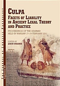 Culpa. Facets of Liability in Ancient Legal Theory and Practice: Proceedings of the Seminar Held in Warsaw 17-19 February 2011 (Hardcover)