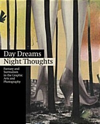 Day Dreams, Night Thoughts: Fantasy and Surrealism in the Graphic Arts and Photography (Hardcover)