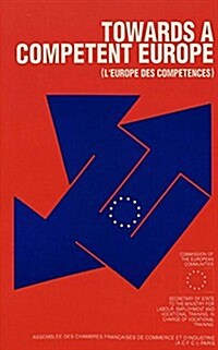 Towards a Competent Europe: A Publication of the Assembl? Des Chambres Fran?ises de Commerce Et dIndustrie (Acfci) for the Commission of the Eu (Paperback)
