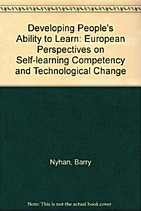 Developing Peoples Ability to Learn: European Perspectives on Self-Learning Competency and Technological Change- A Study of Eurotecnet (a Community P (Paperback)