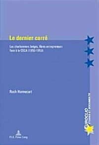 Le Dernier Carr? Les Charbonniers Belges, Libres Entrepreneurs Face ?La Ceca (1950-1959) (Paperback)