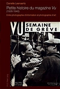 Petite Histoire Du Magazine 첲u?(1928-1940): Entre Photographie dInformation Et Photographie dArt (Paperback)