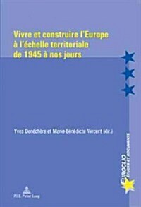 Vivre Et Construire lEurope ?l?helle Territoriale de 1945 ?Nos Jours (Paperback)