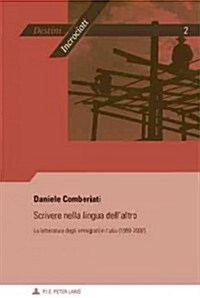 Scrivere Nella Lingua Dellaltro: La Letteratura Degli Immigrati in Italia (1989-2007) (Paperback)