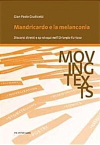 Mandricardo E La Melanconia: Discorsi Diretti E Sproloqui Nell Orlando Furioso (Paperback)