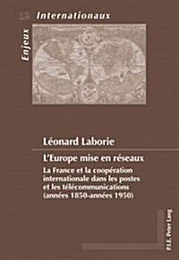 LEurope Mise En R?eaux: La France Et La Coop?ation Internationale Dans Les Postes Et Les T??ommunications (Ann?s 1850-Ann?s 1950) (Paperback)