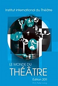Le Monde Du Th羽tre- ?ition 2011: Compte Rendu Des Saisons Th羽trales 2007-2008 Et 2008-2009 Dans Le Monde (Paperback)