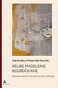 Relire Madeleine Bourdouxhe: Regards Crois? Sur Son Oeuvre Litt?aire (Paperback)