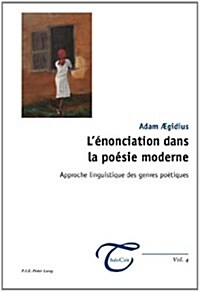 L?onciation Dans La Po?ie Moderne: Approche Linguistique Des Genres Po?iques (Paperback)