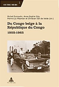 Du Congo Belge ?La R?ublique Du Congo: 1955-1965 (Paperback)