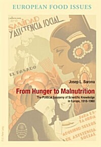 From Hunger to Malnutrition: The Political Economy of Scientific Knowledge in Europe, 1918-1960 (Paperback)