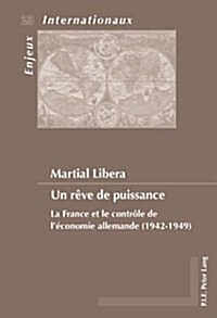 Un R?e de Puissance: La France Et Le Contr?e de l?onomie Allemande (1942-1949) (Paperback)