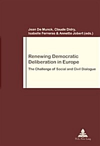 Renewing Democratic Deliberation in Europe: The Challenge of Social and Civil Dialogue (Paperback)