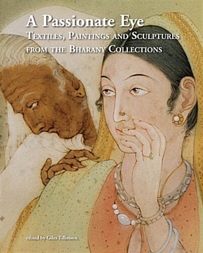 A Passionate Eye: Textiles, Paintings and Sculptures from the Bharany Collections (Hardcover)