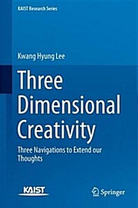 Three Dimensional Creativity: Three Navigations to Extend Our Thoughts (Hardcover, 2014)