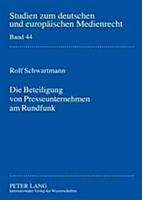 Die Beteiligung Von Presseunternehmen Am Rundfunk: Rechtsgutachten Zur Novellierung Des ?33 Abs. 3 Lmg Nrw (Hardcover)