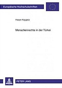 Menschenrechte in Der Tuerkei: Eine Analyse Der Beziehungen Zwischen Der Tuerkei Und Der Europaeischen Union Von 1990-2005 (Paperback)