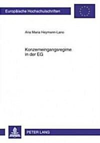 Konzerneingangsregime in Der Eg: Eine Rechtsvergleichende Untersuchung Der Konzerneingangsregelungen in Europa, Deutschland, England Und Frankreich (Paperback)