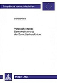 Voranschreitende Demokratisierung Der Europaeischen Union: Erfuellung Des Demokratiegebotes Aus Artikel 6 Absatz 1 Des Vertrags Ueber Die Europaeische (Paperback)
