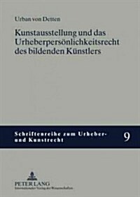Kunstausstellung Und Das Urheberpersoenlichkeitsrecht Des Bildenden Kuenstlers (Hardcover)