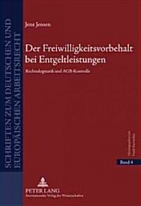 Der Freiwilligkeitsvorbehalt Bei Entgeltleistungen: Rechtsdogmatik Und Agb-Kontrolle (Hardcover)
