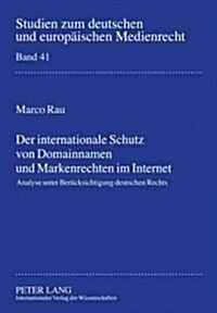 Der Internationale Schutz Von Domainnamen Und Markenrechten Im Internet: Analyse Unter Beruecksichtigung Deutschen Rechts (Hardcover)