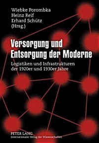 Versorgung Und Entsorgung Der Moderne: Logistiken Und Infrastrukturen Der 1920er Und 1930er Jahre (Hardcover)