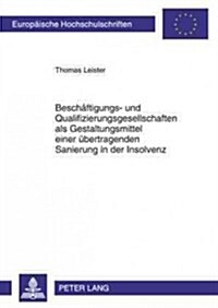 Beschaeftigungs- Und Qualifizierungsgesellschaften ALS Gestaltungsmittel Einer Uebertragenden Sanierung in Der Insolvenz (Paperback)
