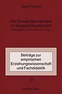 Der Einsatz Des Internets Im Geographieunterricht: Meinungsbilder Und Unterrichtsbeobachtungen (Hardcover)