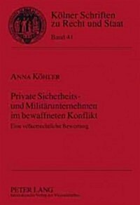 Private Sicherheits- Und Militaerunternehmen Im Bewaffneten Konflikt: Eine Voelkerrechtliche Bewertung (Hardcover)