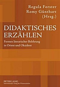 Didaktisches Erzaehlen: Formen Literarischer Belehrung in Orient Und Okzident (Paperback)