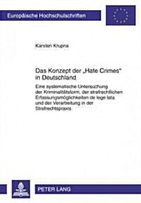 Das Konzept Der 첞ate Crimes?in Deutschland: Eine Systematische Untersuchung Der Kriminalitaetsform, Der Strafrechtlichen Erfassungsmoeglichkeiten de (Paperback)