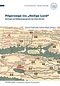 Pilgerwege ins Heilige Land: Beitraege zur Religionsgeografie der Alten Kirche (Paperback)