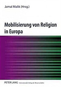 Mobilisierung Von Religion in Europa: Unter Mitarbeit Von Christiane Fiebig (Paperback)