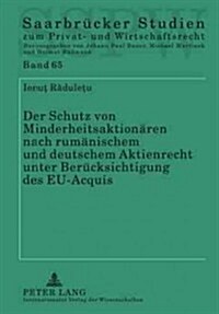 Der Schutz Von Minderheitsaktionaeren Nach Rumaenischem Und Deutschem Aktienrecht Unter Beruecksichtigung Des Eu-Acquis (Hardcover)