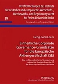 Einheitliche Corporate Governance-Grundsaetze Fuer Die Europaeische Aktiengesellschaft (Se): Eine Rechtsvergleichende Untersuchung Anhand Der Ausgesta (Hardcover)