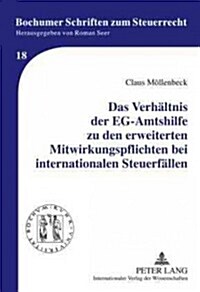 Das Verhaeltnis Der Eg-Amtshilfe Zu Den Erweiterten Mitwirkungspflichten Bei Internationalen Steuerfaellen (Hardcover)