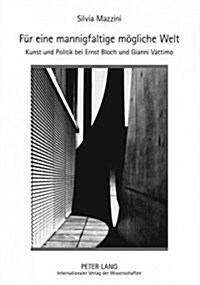 Fuer Eine Mannigfaltige Moegliche Welt: Kunst Und Politik Bei Ernst Bloch Und Gianni Vattimo (Hardcover)