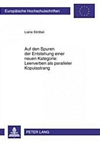 Auf Den Spuren Der Entstehung Einer Neuen Kategorie: Leerverben ALS Paralleler Kopulastrang (Paperback)