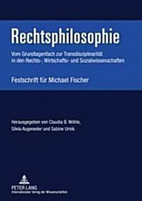 Rechtsphilosophie: Vom Grundlagenfach Zur Transdisziplinaritaet in Den Rechts-, Wirtschafts- Und Sozialwissenschaften- Festschrift Fuer M (Hardcover)