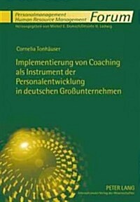 Implementierung Von Coaching ALS Instrument Der Personalentwicklung in Deutschen Gro?nternehmen (Hardcover)