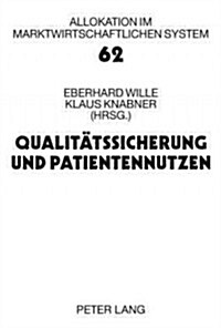 Qualitaetssicherung Und Patientennutzen: 13. Bad Orber Gespraeche Ueber Kontroverse Themen Im Gesundheitswesen 20.-21. November 2008 (Hardcover)