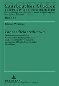 첧ar Condicio Creditorum? Der Insolvenzrechtliche Gleichbehandlungsgrundsatz Und Seine Durchbrechungen Zugunsten Oeffentlich-Rechtlicher Glaeubi (Hardcover)