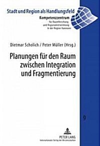 Planungen Fuer Den Raum Zwischen Integration Und Fragmentierung (Hardcover)