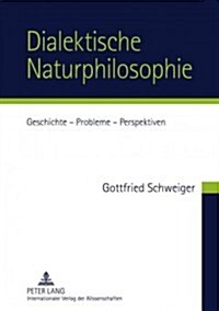 Dialektische Naturphilosophie: Geschichte - Probleme - Perspektiven (Hardcover)