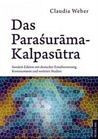 Das Paraśurāma-Kalpasūtra: Sanskrit-Edition Mit Deutscher Erstuebersetzung, Kommentaren Und Weiteren Studien (Hardcover)