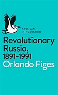 Revolutionary Russia, 1891-1991 : A Pelican Introduction (Paperback)