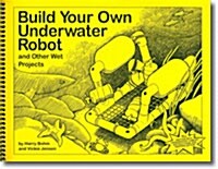 Build Your Own Underwater Robot and Other Wet Projects (Paperback)