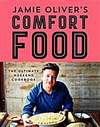 Jamie Olivers Comfort Food: The Ultimate Weekend Cookbook (Hardcover)