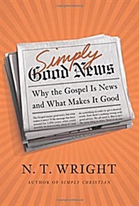 [중고] Simply Good News: Why the Gospel Is News and What Makes It Good (Hardcover)